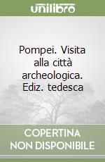 Pompei. Visita alla città archeologica. Ediz. tedesca libro