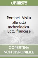 Pompei. Visita alla città archeologica. Ediz. francese libro