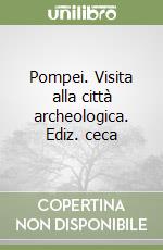 Pompei. Visita alla città archeologica. Ediz. ceca libro