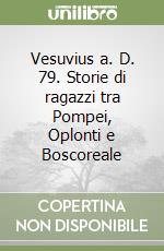 Vesuvius a. D. 79. Storie di ragazzi tra Pompei, Oplonti e Boscoreale libro