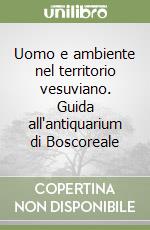 Uomo e ambiente nel territorio vesuviano. Guida all'antiquarium di Boscoreale libro