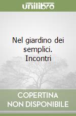 Nel giardino dei semplici. Incontri libro