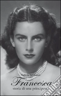 Francesca. Storia di una principessa libro