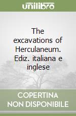 The excavations of Herculaneum. Ediz. italiana e inglese libro