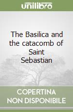 The Basilica and the catacomb of Saint Sebastian libro