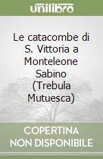 Le catacombe di S. Vittoria a Monteleone Sabino (Trebula Mutuesca)