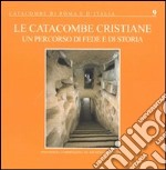 Le catacombe cristiane. Un percorso di fede e di storia libro