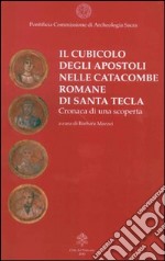 Il cubicolo degli Apostoli nelle catacombe romane di Santa Tecla. Cronaca di una scoperta libro