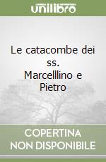 Le catacombe dei ss. Marcelllino e Pietro