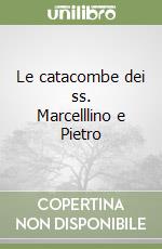 Le catacombe dei ss. Marcelllino e Pietro libro