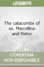 The catacombs of ss. Marcellino and Pietro libro