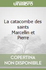 La catacombe des saints Marcellin et Pierre libro