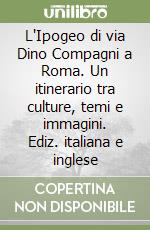 L'Ipogeo di via Dino Compagni a Roma. Un itinerario tra culture, temi e immagini. Ediz. italiana e inglese libro