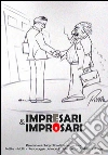 Impresari e improsari. Percorso autobiografico di Paolo Fontana. Fatti e misfatti. Personaggi del mondo dello spettacolo di ieri e di oggi libro