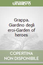 Grappa. Giardino degli eroi-Garden of heroes libro