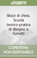 Skizzi di china. Scuola teorico-pratica di disegno a fumetti libro