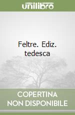 Feltre. Ediz. tedesca libro