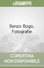 Renzo Bogo. Fotografie libro