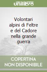 Volontari alpini di Feltre e del Cadore nella grande guerra