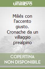 Miliés con l'accento giusto. Cronache da un villaggio prealpino libro