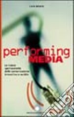 Performing media. La nuova spettacolarità della comunicazione interattiva e mobile