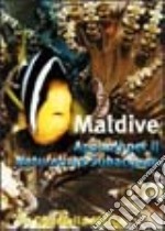 Maldive. Appunti per il naturalista subacqueo libro