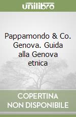 Pappamondo & Co. Genova. Guida alla Genova etnica libro