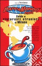 Pappamondo 2002. Guida ai ristoranti stranieri di Milano libro