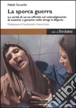 La sporca guerra. Le verità di un ex ufficiale sul coinvolgimento di esercito e governo nelle stragi in Algeria