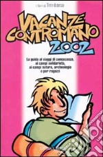 Vacanze contromano 2002. La guida ai viaggi di conoscenza, ai campi di solidarietà, ai campi natura, archeologia e per ragazzi libro