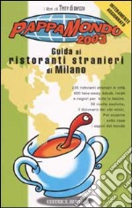 Pappamondo 2003. Guida ai ristoranti stranieri di Milano libro