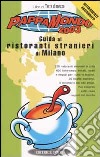 Pappamondo 2003. Guida ai ristoranti stranieri di Milano libro