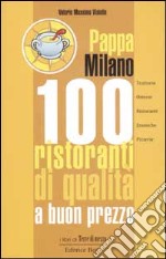 Pappa Milano. 100 ristoranti di qualità a buon prezzo libro