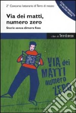 Via dei Matti numero zero. Storie senza dimora fissa