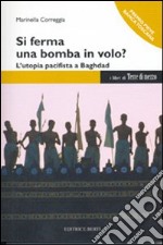 Si ferma una bomba in volo? L'utopia pacifista a Baghdad libro