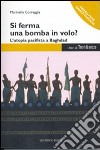 Si ferma una bomba in volo? L'utopia pacifista a Baghdad libro