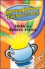 Pappamondo Genova 2004. Guida alla Genova etnica libro