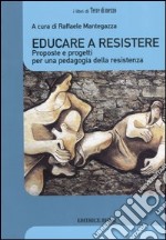 Educare a resistere. Proposte e progetti per una pedagogia della resistenza libro