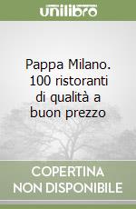 Pappa Milano. 100 ristoranti di qualità a buon prezzo libro