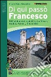 Di qui passò Francesco. 350 chilometri a piedi tra La Verna, Gubbio, Assisi... fino a Rieti libro