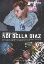 Noi della Diaz. La notte dei manganelli e i giorni di Genova nel racconto del giornalista che era dentro la scuola libro