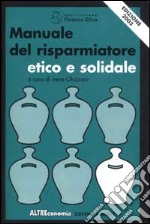 Manuale del risparmiatore etico e solidale. Edizione 2003