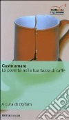 Gusto amaro. La povertà nella tua tazza di caffè libro