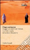 Il lago scomparso. Viaggio ai confini del Sahara tra miti e realtà della desertificazione libro