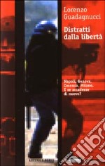 Distratti dalla libertà. Napoli, Genova, Cosenza, Milano. E se accadesse di nuovo? libro