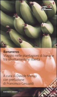 Bananeros. Viaggio nelle piantagioni di banane tra sfruttamento e libertà libro