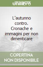 L'autunno contro. Cronache e immagini per non dimenticare