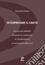 Interpretare il canto. Un percorso didattico attraverso la conoscenza, la classificazione e la maturazione della voce