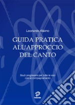 Guida pratica all'approccio del canto. Studi progressivi per tutte le voci con accompagnamento