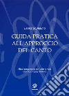 Guida pratica all'approccio del canto. Studi progressivi per tutte le voci con accompagnamento libro